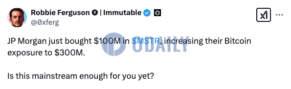 Immutable联创：摩根大通买入1亿美元MSTR，将其比特币敞口增至3亿美元